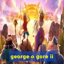 george o gore ii